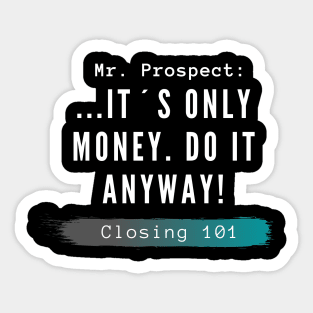 Closing 101 - It´s only money, do it anyway! Sticker
